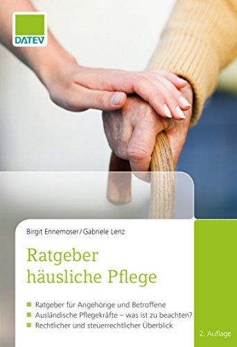 Ratgeber häusliche Pflege, 2. Auflage: Ratgeber für Angehörige und Betroffene / Ausländische Pflegekräfte - was ist zu beachten? / Rechtlicher und steuerrechtlicher Überblick