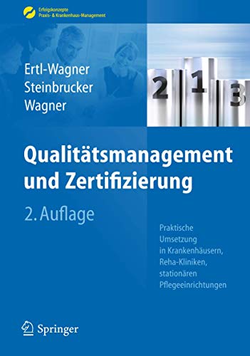 Qualitätsmanagement und Zertifizierung: Praktische Umsetzung in Krankenhäusern, Reha-Kliniken, stationären Pflegeeinrichtungen (Erfolgskonzepte Praxis- & Krankenhaus-Management) von Springer
