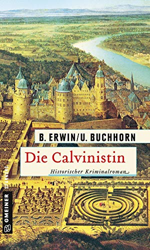 Die Calvinistin: Historischer Kriminalroman (Historische Romane im GMEINER-Verlag) von Gmeiner-Verlag