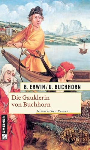 Die Gauklerin von Buchhorn: Historischer Roman (Wendelgard)