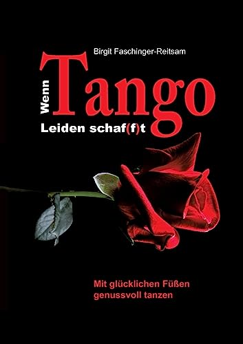 Wenn Tango Leiden schaf(f)t: Mit glücklichen Füßen genussvoll tanzen von tredition