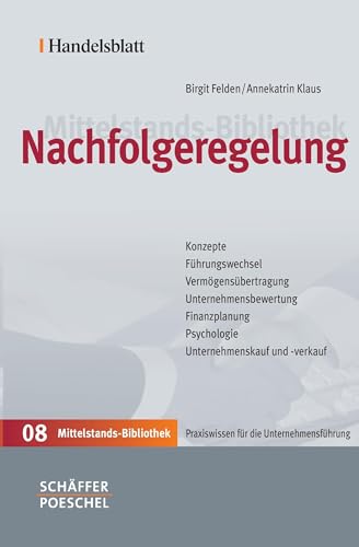 Nachfolgeregelung: Konzepte, Führungswechsel, Vermögensübertragung, Unternehmensbewertung, Finanzplanung, Psychologie, Unternehmenskauf und -verkauf (Handelsblatt Mittelstands-Bibliothek)