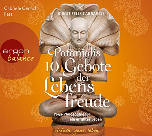 Patanjalis 10 Gebote der Lebensfreude: Yoga-Philosophie für ein erfülltes Leben