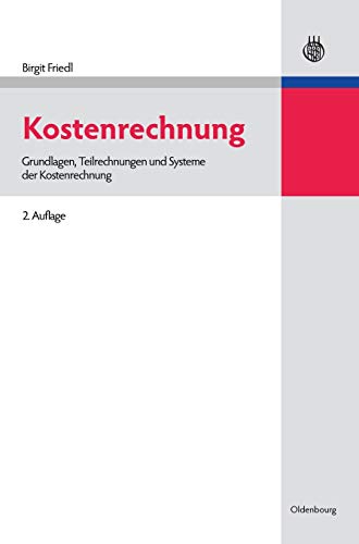 Kostenrechnung: Grundlagen, Teilrechnungen und Systeme der Kostenrechnung (Lehr- und Handbücher der Betriebswirtschaftslehre) von Walter de Gruyter