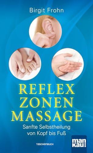 Reflexzonenmassage. Sanfte Selbstheilung von Kopf bis Fuß von Mankau Verlag