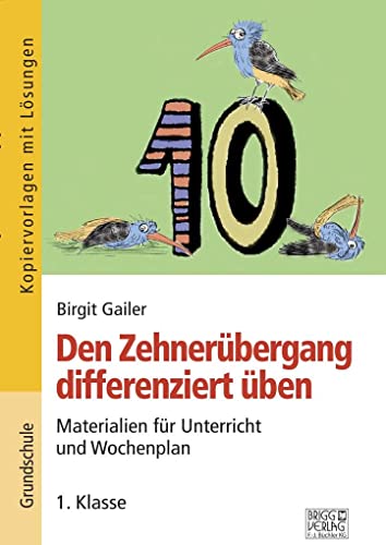 Den Zehnerübergang differenziert üben – 1. Klasse: Materialien für Unterricht und Wochenplan von Brigg Verlag KG