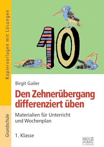 Den Zehnerübergang differenziert üben – 1. Klasse: Materialien für Unterricht und Wochenplan von Brigg Verlag KG