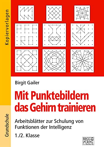 Mit Punktebildern das Gehirn trainieren - 1./2. Klasse: Arbeitsblätter zur Schulung von Funktion der Intelligenz von Brigg Verlag KG
