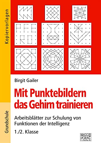 Mit Punktebildern das Gehirn trainieren - 1./2. Klasse: Arbeitsblätter zur Schulung von Funktion der Intelligenz von Brigg Verlag KG