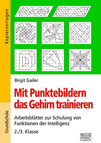 Mit Punktebildern das Gehirn trainieren - 2./3. Klasse: Arbeitsblätter zur Schulung von Funktion der Intelligenz von Brigg Verlag KG