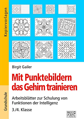 Mit Punktebildern das Gehirn trainieren - 3./4. Klasse: Arbeitsblätter zur Schulung von Funktion der Intelligenz von Brigg Verlag KG