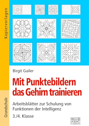 Mit Punktebildern das Gehirn trainieren - 3./4. Klasse: Arbeitsblätter zur Schulung von Funktion der Intelligenz von Brigg Verlag KG