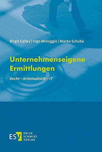 Unternehmenseigene Ermittlungen: Recht - Kriminalistik - IT