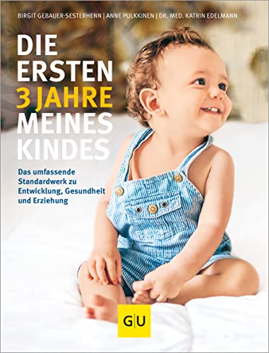 Die ersten 3 Jahre meines Kindes: Das umfassende Standardwerk zu Entwicklung, Gesundheit und Erziehung (GU Erziehung) von Gräfe und Unzer