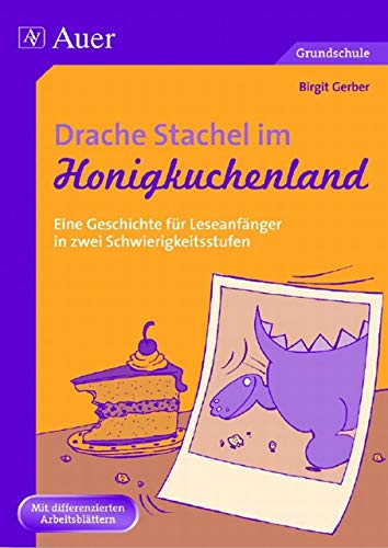 Drache Stachel im Honigkuchenland: Eine Geschichte für Leseanfänger in zwei Differenzierungsstufen (1. Klasse): Eine Geschichte für Leseanfänger in zwei Schwierigkeitsstufen