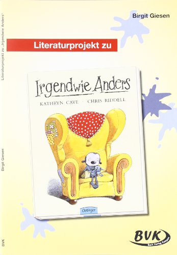 Literaturprojekt Irgendwie Anders: 2. und 3. Klasse GS und So-Schule (Literaturprojekte) (Lesebegleitmaterial Deutschunterricht) (BVK Literaturprojekte: Lesebegleitmaterial für den Deutschunterricht) von Buch Verlag Kempen
