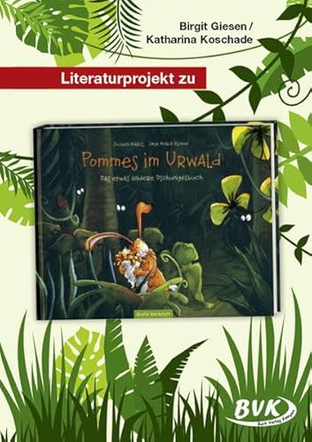 Literaturprojekt zu Pommes im Urwald (BVK Literaturprojekte: vielfältiges Lesebegleitmaterial für den Deutschunterricht) von Buch Verlag Kempen