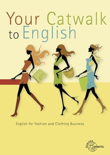 Your Catwalk to English: English for Fashion and Clothing Business von Europa-Lehrmittel