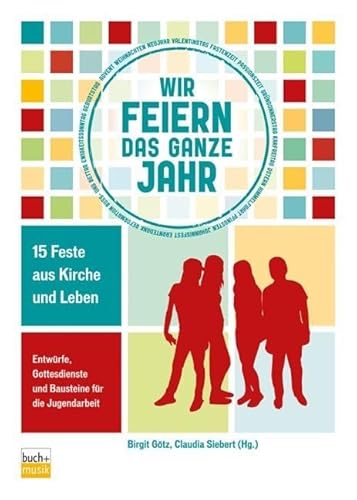 Wir feiern das ganze Jahr: 15 Feste aus Kirche und Leben Entwürfe, Gottesdienste und Bausteine für die Jugendarbeit von Buchhandlung Und Verlag Des Ejw