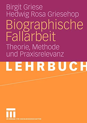 Biographische Fallarbeit: Theorie, Methode und Praxisrelevanz (German Edition) von VS Verlag für Sozialwissenschaften