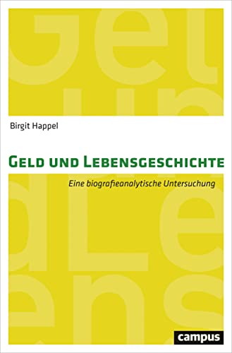 Geld und Lebensgeschichte: Eine biografieanalytische Untersuchung von Campus Verlag