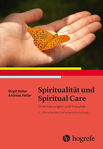 Spiritualität und Spiritual Care: Orientierungen und Impulse