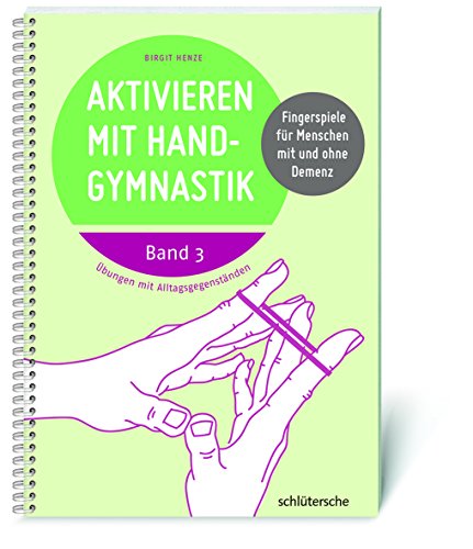 Aktivieren mit Handgymnastik: Übungen mit Alltagsgegenständen. Fingerspiele für Menschen mit und ohne Demenz. Band 3 von Schltersche Verlag