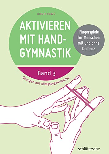 Aktivieren mit Handgymnastik: Übungen mit Alltagsgegenständen. Fingerspiele für Menschen mit und ohne Demenz. Band 3 von Schlütersche