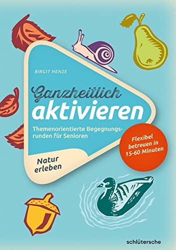 Ganzheitlich aktivieren 3, Natur erleben: Themenorientierte Begegnungsrunden für Senioren. Flexibel betreuen in 15-60 Minuten (Aktivieren & Beschäftigen)