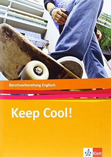 Keep cool!. Berufsvorbereitung Englisch: Lehr-/Arbeitsbuch