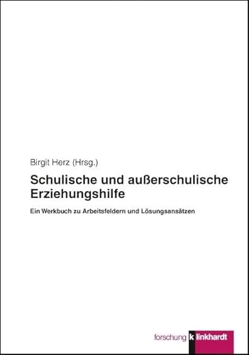 Schulische und außerschulische Erziehungshilfe - Ein Werkbuch zu Arbeitsfeldern und Lösungsansätzen (klinkhardt forschung) von Julius Klinkhardt