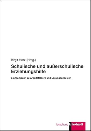 Schulische und außerschulische Erziehungshilfe - Ein Werkbuch zu Arbeitsfeldern und Lösungsansätzen (klinkhardt forschung) von Julius Klinkhardt