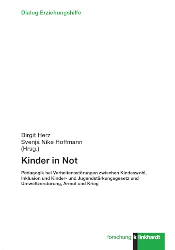 Kinder in Not: Pädagogik bei Verhaltensstörungen zwischen Kindeswohl, Inklusion und Kinder- und Jugendstärkungsgesetz und Umweltzerstörung, Armut und ... forschung. Dialog Erziehungshilfe)