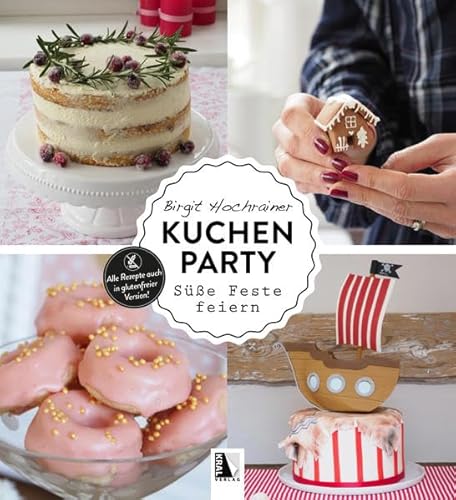 Kuchenparty: Süße Feste feiern - Alle Rezepte auch in glutenfreier Version!
