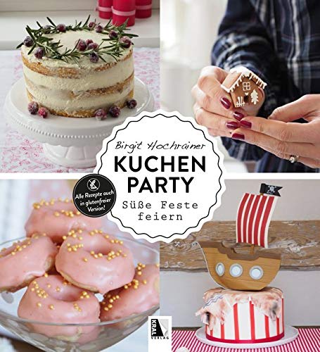 Kuchenparty: Süße Feste feiern - Alle Rezepte auch in glutenfreier Version! Kuchenparty: Süße Feste feiern - Alle Rezepte auch in glutenfreier Version! von Kral