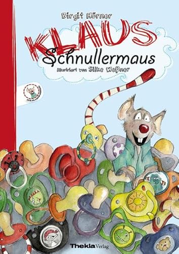 Klaus Schnullermaus: Mit Klaus der Maus den Schnuller abgewöhnen von Thekla Verlag