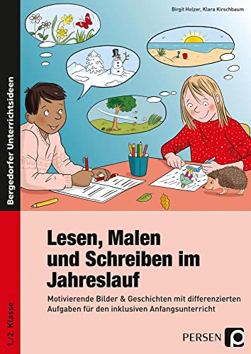 Lesen, Malen und Schreiben im Jahreslauf: Motivierende Bilder & Geschichten mit differenzier ten Aufgaben für den inklusiven Anfangsunterricht (1. und 2. Klasse) von Persen Verlag i.d. AAP