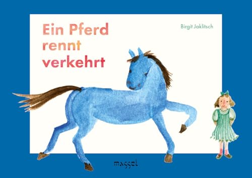 Ein Pferd rennt verkehrt: Eine Bildergeschichte in Reimen