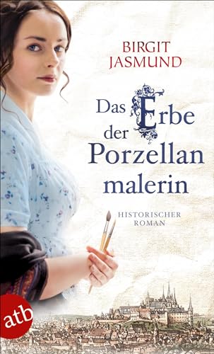 Das Erbe der Porzellanmalerin: Historischer Roman (Das große Meißen-Epos, Band 2) von Aufbau Taschenbuch Verlag