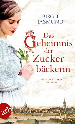 Das Geheimnis der Zuckerbäckerin: Historischer Roman von Aufbau Tb