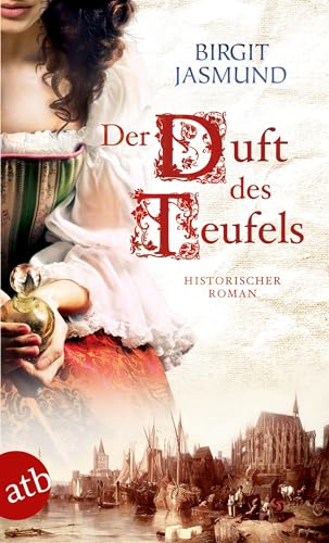 Der Duft des Teufels: Historischer Roman von Aufbau Taschenbuch Verlag