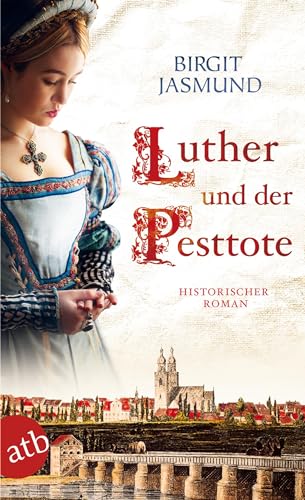 Luther und der Pesttote: Historischer Roman