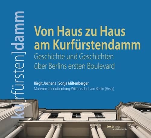Von Haus zu Haus am Kurfürstendamm. Geschichte und Geschichten über Berlins ersten Boulevard von text.verlag