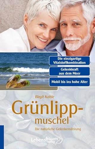 Grünlippmuschel: Die natürliche Gelenknahrung von Kamphausen Media GmbH
