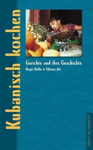 Kubanisch kochen (Gerichte und ihre Geschichte - Edition dià im Verlag Die Werkstatt)