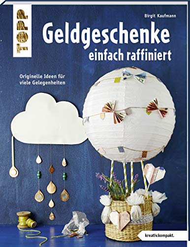 Geldgeschenke einfach raffiniert (kreativ.kompakt): Originelle Ideen für viele Gelegenheiten. Mit Vorlagenbogen von TOPP