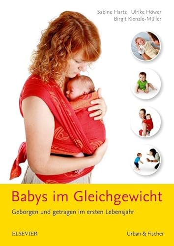 Babys im Gleichgewicht: Geborgen und getragen im ersten Lebensjahr von Elsevier