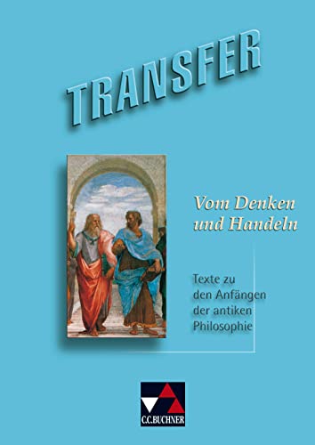 Transfer. Die Lateinlektüre / Vom Denken und Handeln: Texte zu den Anfängen der antiken Philosophie: Texte zu den Anfängen der antiken Philosophie. Die Lateinlektüre