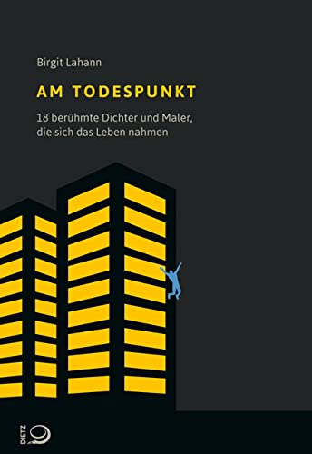 Am Todespunkt: 18 berühmte Dichter und Maler, die sich das Leben nahmen von Dietz Verlag J.H.W. Nachf