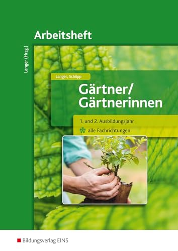 Gärtner / Gärtnerinnen: 1. und 2. Ausbildungsjahr alle Fachrichtungen Arbeitsheft von Bildungsverlag Eins